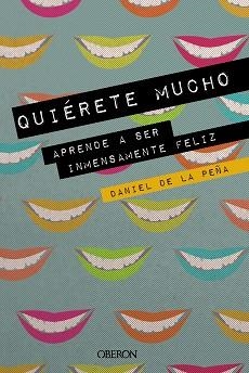 QUIÉRETE MUCHO. APRENDE A SER INMENSAMENTE FELIZ | 9788441541450 | DE LA PEÑA, DANIEL | Llibres Parcir | Librería Parcir | Librería online de Manresa | Comprar libros en catalán y castellano online