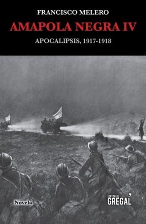AMAPOLA NEGRA IV. APOCALIPSIS, 1917-1918 | 9788417082079 | MELERO, FRANCISCO | Llibres Parcir | Llibreria Parcir | Llibreria online de Manresa | Comprar llibres en català i castellà online