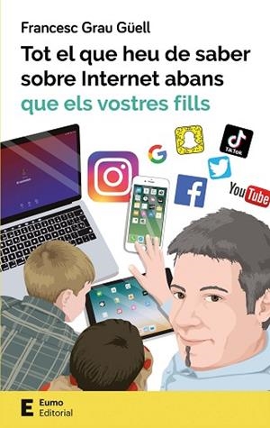 TOT EL QUE HEU DE SABER SOBRE INTERNET ABANS QUE ELS VOSTRES FILLS | 9788497666619 | GRAU GÜELL, FRANCESC | Llibres Parcir | Llibreria Parcir | Llibreria online de Manresa | Comprar llibres en català i castellà online