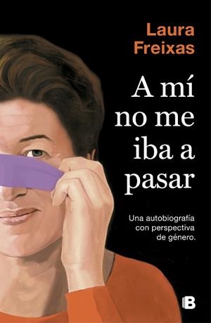 A MÍ NO ME IBA A PASAR | 9788466665063 | FREIXAS, LAURA | Llibres Parcir | Librería Parcir | Librería online de Manresa | Comprar libros en catalán y castellano online