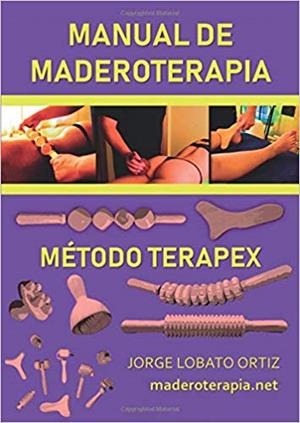 MANUAL DE MADEROTERAPIA. MÉTODO TERAPEX | 9788413044446 | LOBATO ORTIZ, JORGE | Llibres Parcir | Librería Parcir | Librería online de Manresa | Comprar libros en catalán y castellano online