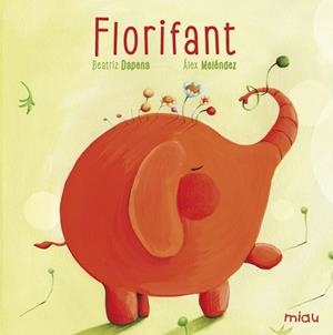 FLORIFANT | 9788416082018 | DAPENA, BEATRIZ/MELÉNDEZ, ÁLEX | Llibres Parcir | Llibreria Parcir | Llibreria online de Manresa | Comprar llibres en català i castellà online