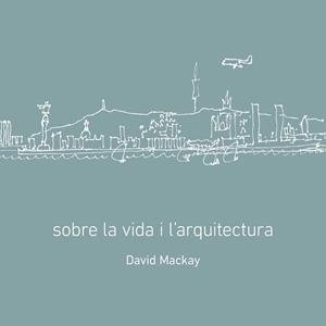 SOBRE LA VIDA I L'ARQUITECTURA | 9788496696426 | MACKAY, DAVID I LUCCHETTI, MAR | Llibres Parcir | Llibreria Parcir | Llibreria online de Manresa | Comprar llibres en català i castellà online