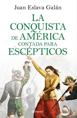 LA CONQUISTA DE AMÉRICA CONTADA PARA ESCÉPTICOS | 9788408209317 | ESLAVA GALÁN, JUAN | Llibres Parcir | Librería Parcir | Librería online de Manresa | Comprar libros en catalán y castellano online