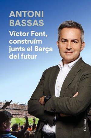 VÍCTOR FONT, CONSTRUÏM JUNTS EL BARÇA DEL FUTUR | 9788466425322 | BASSAS, ANTONI | Llibres Parcir | Llibreria Parcir | Llibreria online de Manresa | Comprar llibres en català i castellà online