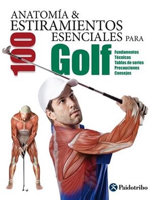 ANATOMÍA & 100 ESTIRAMIENTOS ESENCIALES PARA GOLF | 9788499106380 | SEIJAS ALBIR, GUILLERMO | Llibres Parcir | Llibreria Parcir | Llibreria online de Manresa | Comprar llibres en català i castellà online