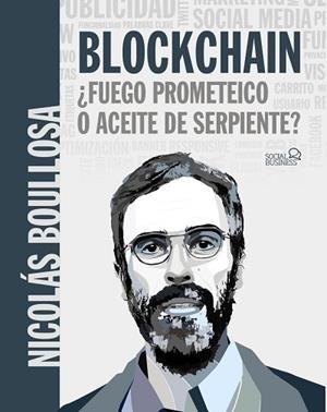 BLOCKCHAIN: ¿FUEGO PROMETEICO O ACEITE DE SERPIENTE? | 9788441541481 | BOULLOSA GUERRERO, NICOLÁS | Llibres Parcir | Llibreria Parcir | Llibreria online de Manresa | Comprar llibres en català i castellà online