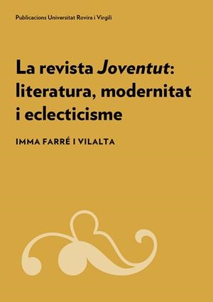 LA REVISTA JOVENTUT: LITERATURA, MODERNITAT I ECLECTICISME | 9788484247326 | FARRÉ I VILALTA, IMMA | Llibres Parcir | Llibreria Parcir | Llibreria online de Manresa | Comprar llibres en català i castellà online