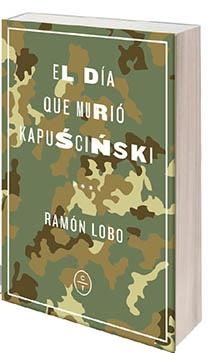 EL DÍA QUE MURIÓ KAPUSCINSKI | 9788494913143 | LOBO, RAMÓN | Llibres Parcir | Llibreria Parcir | Llibreria online de Manresa | Comprar llibres en català i castellà online