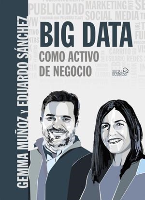 BIG DATA COMO ACTIVO DE NEGOCIO | 9788441541498 | MUÑOZ VERA, GEMMA/SÁNCHEZ ROJO, EDUARDO | Llibres Parcir | Llibreria Parcir | Llibreria online de Manresa | Comprar llibres en català i castellà online