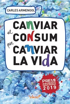 CANVIAR EL CONSUM PER CANVIAR LA VIDA | 9788491362227 | ARMENGOL SISCARES, CARLES | Llibres Parcir | Llibreria Parcir | Llibreria online de Manresa | Comprar llibres en català i castellà online