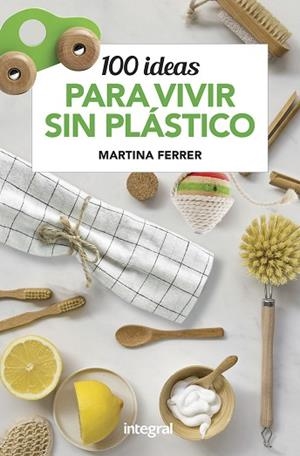 100 IDEAS PARA VIVIR SIN PLÁSTICOS | 9788491181187 | FERRER MARTINA | Llibres Parcir | Llibreria Parcir | Llibreria online de Manresa | Comprar llibres en català i castellà online