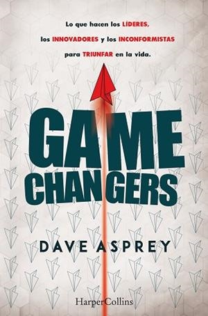GAME CHANGERS. LO QUE HACEN LOS LÍDERES, LOS INNOVADORES Y LOS INCONFORMISTAS PA | 9788491393870 | ASPREY, DAVE | Llibres Parcir | Librería Parcir | Librería online de Manresa | Comprar libros en catalán y castellano online