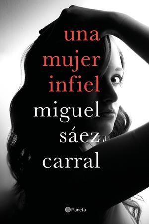 UNA MUJER INFIEL | 9788408182610 | SÁEZ CARRAL, MIGUEL | Llibres Parcir | Llibreria Parcir | Llibreria online de Manresa | Comprar llibres en català i castellà online