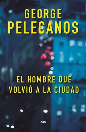 EL HOMBRE QUE VOLVIÓ A LA CIUDAD | 9788491871422 | PELECANOS GEORGE | Llibres Parcir | Llibreria Parcir | Llibreria online de Manresa | Comprar llibres en català i castellà online