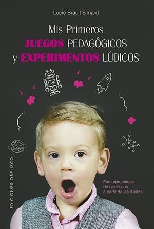 MIS PRIMEROS JUEGOS PEDAGÓGICOS Y EXPERIMENTOS LÚDICOS | 9788491114949 | BRAULT SIMARD, LUCIE | Llibres Parcir | Llibreria Parcir | Llibreria online de Manresa | Comprar llibres en català i castellà online