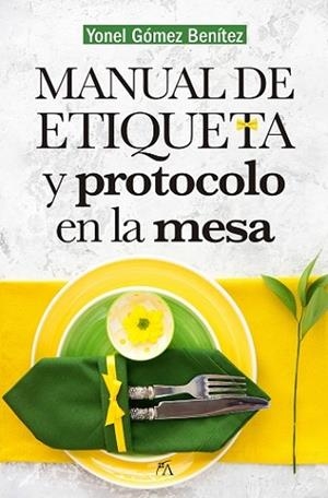 MANUAL DE PROTOCOLO Y ETIQUETA EN LA MESA | 9788417057459 | GÓMEZ BENÍTEZ, YONEL | Llibres Parcir | Llibreria Parcir | Llibreria online de Manresa | Comprar llibres en català i castellà online