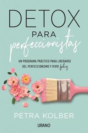 DETOX PARA PERFECCIONISTAS | 9788416720705 | KOLBER, PETRA | Llibres Parcir | Librería Parcir | Librería online de Manresa | Comprar libros en catalán y castellano online