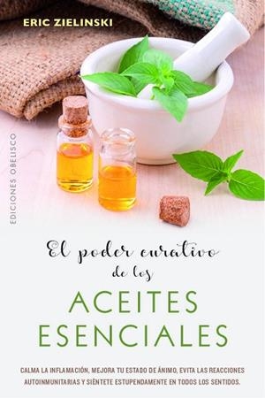 EL PODER CURATIVO DE LOS ACEITES ESENCIALES | 9788491114710 | ZIELINSKI, ERIC | Llibres Parcir | Llibreria Parcir | Llibreria online de Manresa | Comprar llibres en català i castellà online