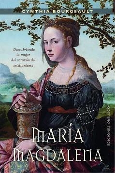 MARÍA MAGDALENA. DESCUBRIENDO LA MUJER DEL CORAZÓN DEL CRISTIANISMO | 9788491114697 | BOURGEAULT, CYNTHIA | Llibres Parcir | Librería Parcir | Librería online de Manresa | Comprar libros en catalán y castellano online