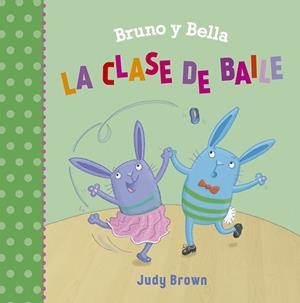 BRUNO Y BELLA. LA CLASE DE BAILE | 9788491452423 | BROWN, JUDY | Llibres Parcir | Librería Parcir | Librería online de Manresa | Comprar libros en catalán y castellano online