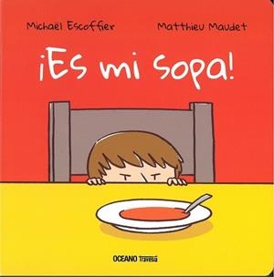 ¡ES MI SOPA! | 9786075277639 | ESCOFFIER MICHAEL, MAUDET MATTHIEU | Llibres Parcir | Librería Parcir | Librería online de Manresa | Comprar libros en catalán y castellano online