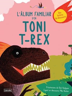 L'ÀLBUM FAMILIAR D'EN TONI T-REX | 9788494957833 | BENTON, MIKE / HODGSON, ROB | Llibres Parcir | Llibreria Parcir | Llibreria online de Manresa | Comprar llibres en català i castellà online