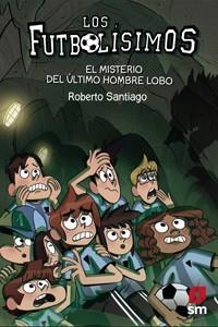 FUTBOLISIMOS 16. EL MISTERIO DEL ULTIMO HOMBRE LOBO | 9788413181233 | SANTIAGO, ROBERTO | Llibres Parcir | Librería Parcir | Librería online de Manresa | Comprar libros en catalán y castellano online