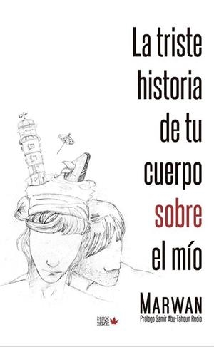 LA TRISTE HISTORIA DE TU CUERPO SOBRE EL MÍO | 9788494912108 | ABU-TAHOUN RECIO, MARWAN | Llibres Parcir | Librería Parcir | Librería online de Manresa | Comprar libros en catalán y castellano online