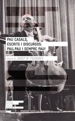 PAU CASALS, ESCRITS I DISCURSOS: PAU, PAU I SEMPRE PAU! | 9788415002277 | FIGUERES, JOSEP MARIA | Llibres Parcir | Librería Parcir | Librería online de Manresa | Comprar libros en catalán y castellano online