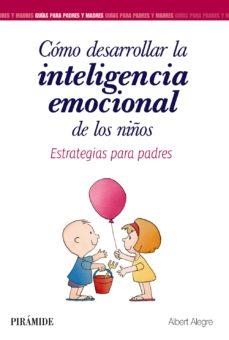 CÓMO DESARROLLAR LA INTELIGENCIA EMOCIONAL DE LOS NIÑOS | 9788436839340 | ALEGRE ROSSELLÓ, ALBERT | Llibres Parcir | Llibreria Parcir | Llibreria online de Manresa | Comprar llibres en català i castellà online