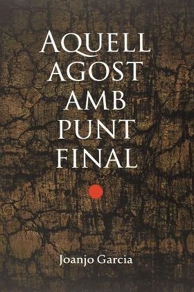 AQUELL AGOST AMB PUNT FINAL | 9788490263228 | GARCÍA NAVARRO, JOAN JOSEP | Llibres Parcir | Librería Parcir | Librería online de Manresa | Comprar libros en catalán y castellano online