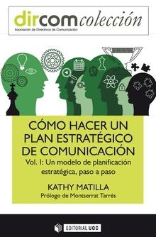 CÓMO HACER UN PLAN ESTRATÉGICO DE COMUNICACIÓN VOL. I. | 9788491800569 | MATILLA, KATHY | Llibres Parcir | Llibreria Parcir | Llibreria online de Manresa | Comprar llibres en català i castellà online