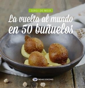 LA VUELTA AL MUNDO EN 50 BUÑUELOS | 9788491178606 | DE MEIÀ, SERGI | Llibres Parcir | Librería Parcir | Librería online de Manresa | Comprar libros en catalán y castellano online