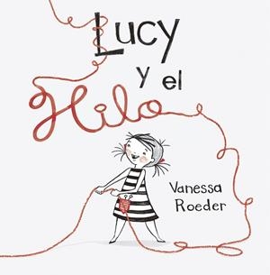 LUCY Y EL HILO | 9788491452959 | ROEDER, VANESSA | Llibres Parcir | Llibreria Parcir | Llibreria online de Manresa | Comprar llibres en català i castellà online