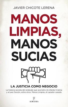 MANOS LIMPIAS MANOS SUCIAS LA JUSTICIA COMO NEGOCIO | 9788417954468 | CHICOTE LERENA,JAVIER | Llibres Parcir | Llibreria Parcir | Llibreria online de Manresa | Comprar llibres en català i castellà online