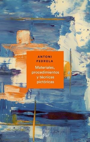 MATERIALES, PROCEDIMIENTOS Y TÉCNICAS PICTÓRICAS | 9788434431072 | PEDROLA, ANTONI | Llibres Parcir | Librería Parcir | Librería online de Manresa | Comprar libros en catalán y castellano online