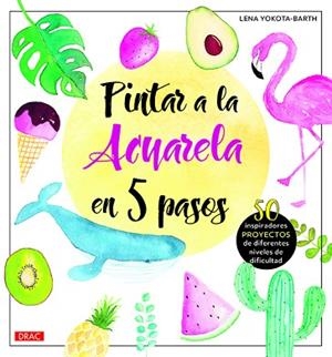 PINTAR A LA ACUARELA EN 5 PASOS | 9788498746402 | YOKOTA-BARTH, LENA | Llibres Parcir | Librería Parcir | Librería online de Manresa | Comprar libros en catalán y castellano online