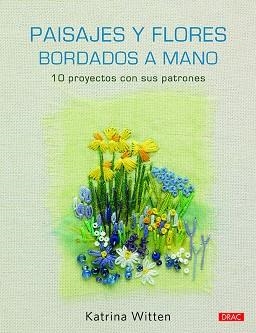 PAISAJES Y FLORES BORDADOS A MANO | 9788498746396 | WITTEN, KATRINA | Llibres Parcir | Librería Parcir | Librería online de Manresa | Comprar libros en catalán y castellano online