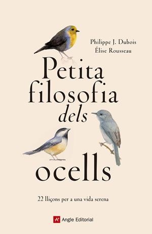 PETITA FILOSOFIA DELS OCELLS | 9788417214807 | DUBOIS , PHILIPPE J./ROUSSEAU, ÉLISE | Llibres Parcir | Llibreria Parcir | Llibreria online de Manresa | Comprar llibres en català i castellà online