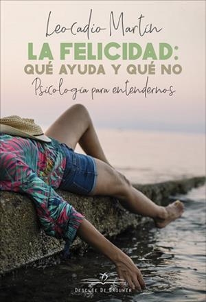 LA FELICIDAD: QUÉ AYUDA Y QUÉ NO. PSICOLOGÍA PARA ENTENDERNOS | 9788433030672 | MARTÍN BORGES, LEOCADIO | Llibres Parcir | Librería Parcir | Librería online de Manresa | Comprar libros en catalán y castellano online