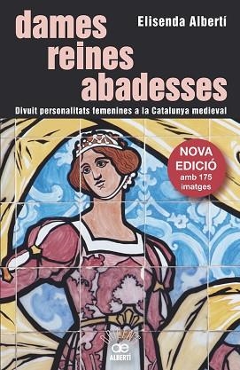 DAMES, REINES, ABADESSES. DIVUIT PERSONALITATS FEMENINES A LA CATALUNYA MEDIEVAL | 9788472461642 | ALBERTÍ CASAS, ELISENDA | Llibres Parcir | Llibreria Parcir | Llibreria online de Manresa | Comprar llibres en català i castellà online