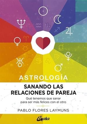 SANANDO LAS RELACIONES DE PAREJA. ASTROLOGÍA | 9788484458234 | FLORES LAYMUNS, PABLO | Llibres Parcir | Librería Parcir | Librería online de Manresa | Comprar libros en catalán y castellano online