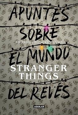 APUNTES SOBRE EL MUNDO DEL REVÉS. UNA GUÍA NO OFICIAL DE STRANGER THINGS | 9788403518926 | GUY, ADAMS | Llibres Parcir | Llibreria Parcir | Llibreria online de Manresa | Comprar llibres en català i castellà online