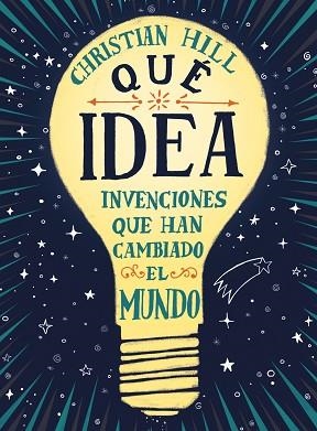 ¡QUÉ IDEA! LAS INVENCIONES QUE HAN CAMBIADO EL MUNDO | 9788417761004 | HILL, CHRISTIAN | Llibres Parcir | Llibreria Parcir | Llibreria online de Manresa | Comprar llibres en català i castellà online