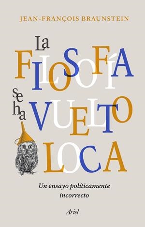 LA FILOSOFÍA SE HA VUELTO LOCA | 9788434431164 | BRAUNSTEIN, JEAN-FRANÇOIS | Llibres Parcir | Librería Parcir | Librería online de Manresa | Comprar libros en catalán y castellano online