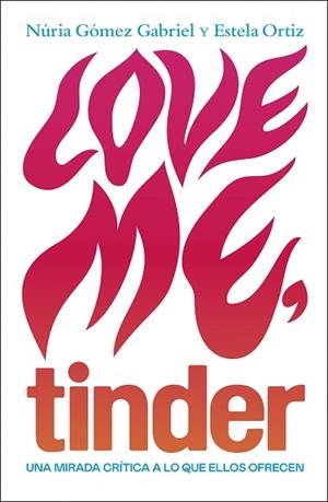 LOVE ME, TINDER | 9788499987606 | ORTIZ, ESTELA/GÓMEZ GABRIEL, NÚRIA | Llibres Parcir | Librería Parcir | Librería online de Manresa | Comprar libros en catalán y castellano online