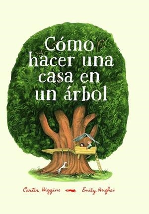 CÓMO HACER UNA CASA EN UN ÁRBOL | 9788494773501 | HIGGINGS, CARTER | Llibres Parcir | Librería Parcir | Librería online de Manresa | Comprar libros en catalán y castellano online