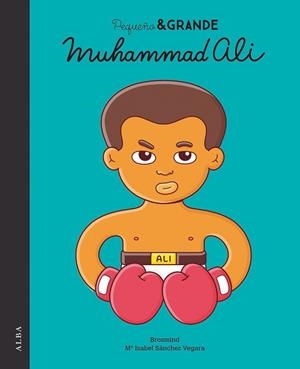 PEQUEÑO & GRANDE MUHAMMAD ALI | 9788490654804 | SÁNCHEZ VEGARA, MARÍA ISABEL | Llibres Parcir | Librería Parcir | Librería online de Manresa | Comprar libros en catalán y castellano online