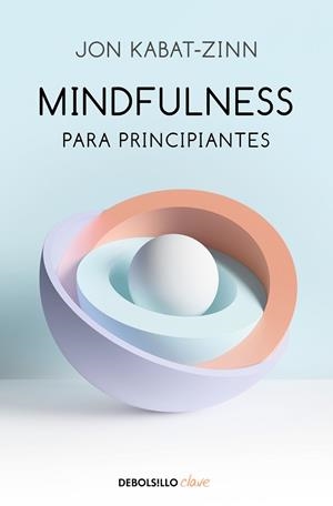 MINDFULNESS PARA PRINCIPIANTES | 9788466348669 | KABAT-ZINN, JON | Llibres Parcir | Llibreria Parcir | Llibreria online de Manresa | Comprar llibres en català i castellà online